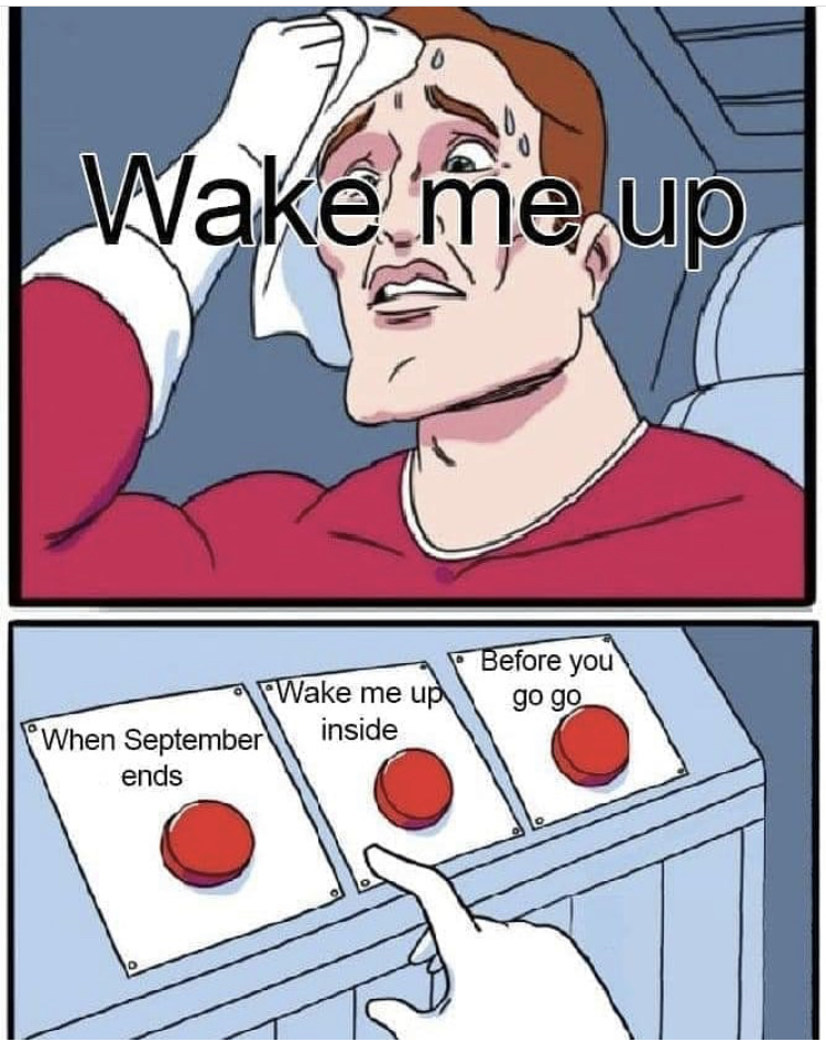 funny memes - live or die meme - Wake me up Before you go go FWake me up When September inside ends