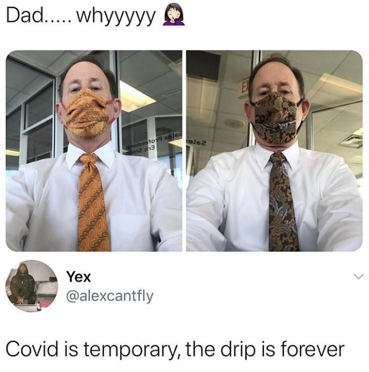funny memes - necktie - Dad..... Whyyyyy En 1962 noiea to 9 2016 m2 3 L Yex Covid is temporary, the drip is forever