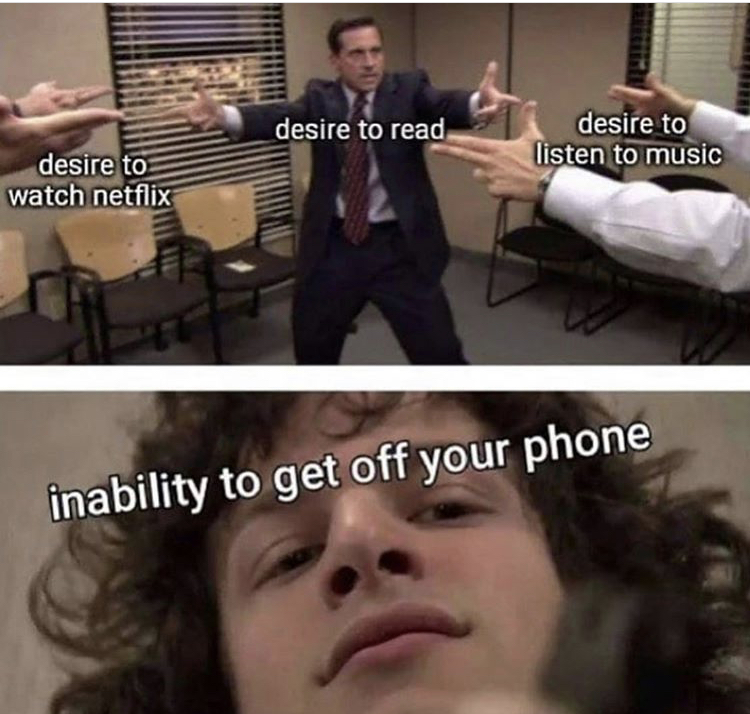 funny memes - memes about phone - desire to read desire to listen to music desire to watch netflix inability to get off your phone