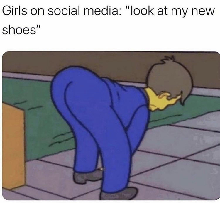 funny memes - girls on social media look at my new shoes - Girls on social media