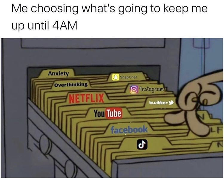 overthinking memes - Me choosing what's going to keep me up until 4AM Anxiety SnapChat Overthinking Instagrami Netflix twitter You Tube facebook Lf N