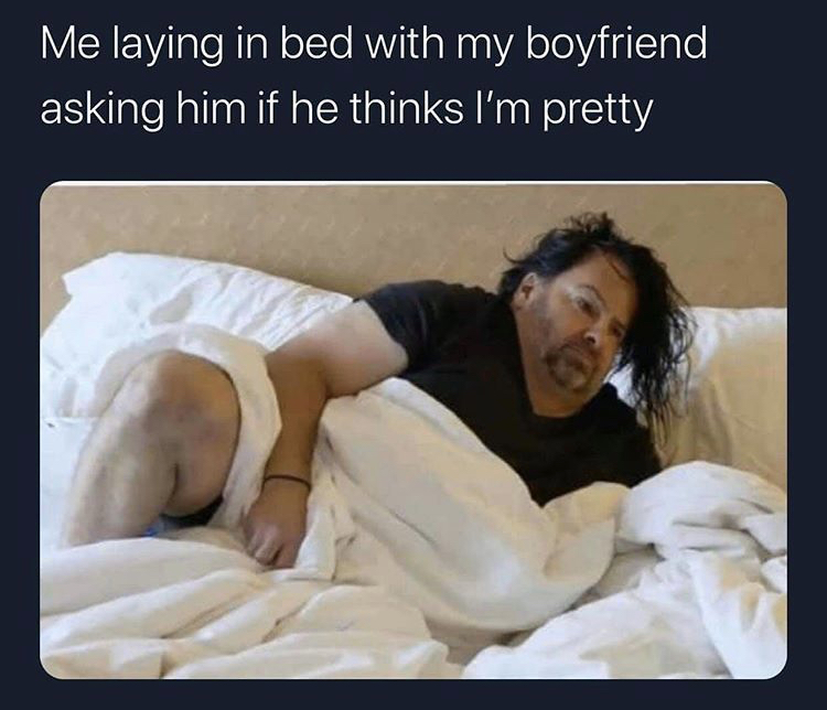 workplace we have a team call at 9am - Me laying in bed with my boyfriend asking him if he thinks I'm pretty