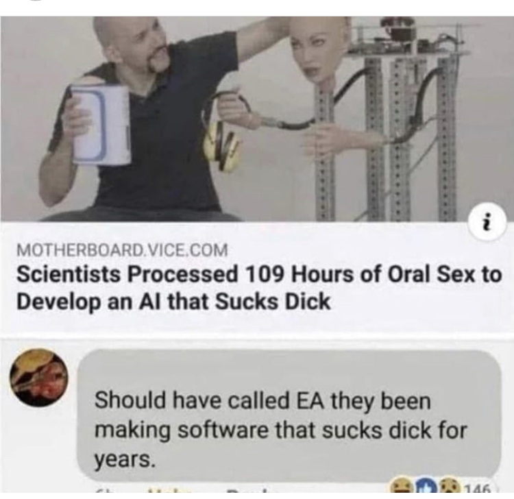 oof memes - i Motherboard.Vice.Com Scientists Processed 109 Hours of Oral Sex to Develop an Al that Sucks Dick Should have called Ea they been making software that sucks dick for years. 146