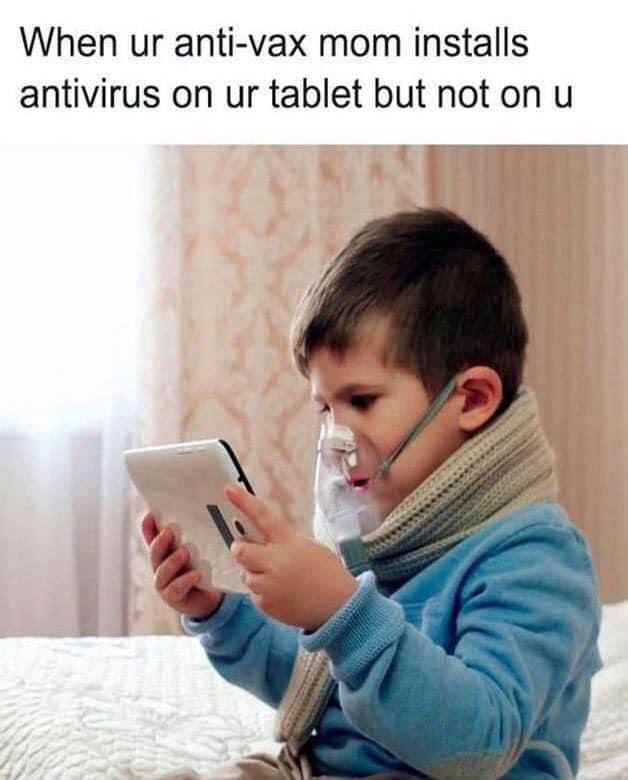 karen memes - When ur antivax mom installs antivirus on ur tablet but not on u