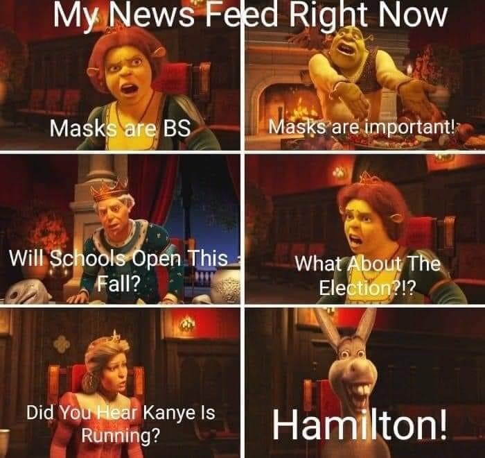 latest news - My News Feed Right Now Masks are Bs Masks are important! Will Schools Open This Fall? What About The Election?!? Did You Hear Kanye Is Running? Hamilton!