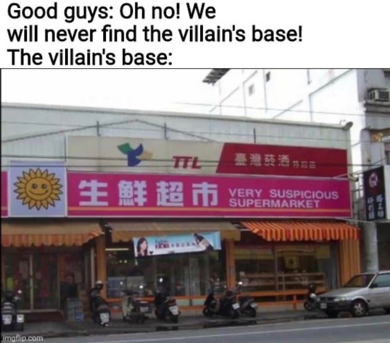 very suspicious supermarket - Good guys Oh no! We will never find the villain's base! The villain's base Very Suspicious Supermarket imgflip.com