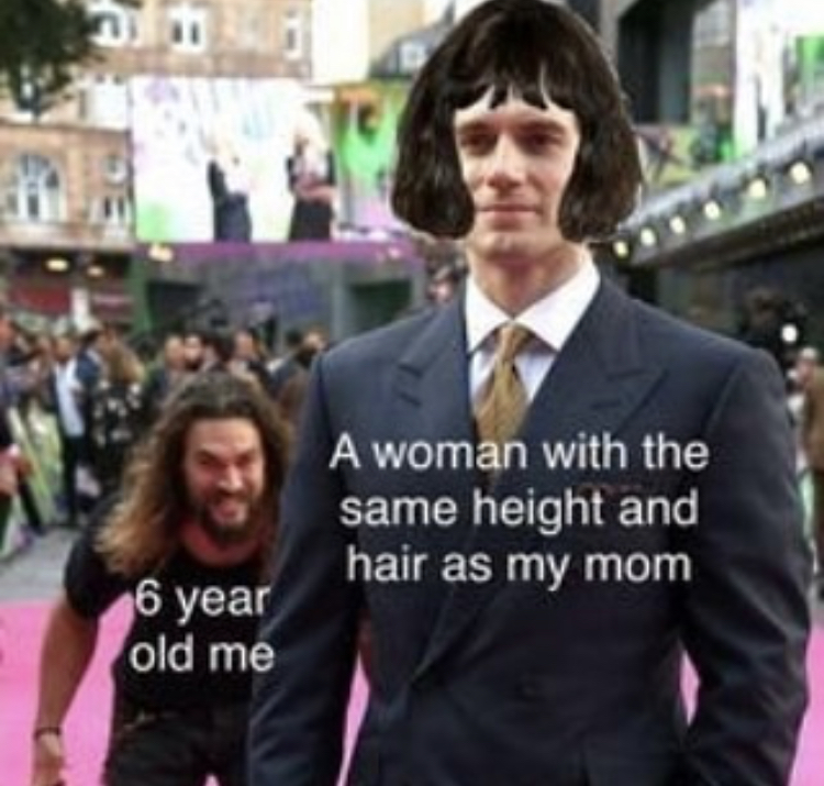 woman height meme - A woman with the same height and hair as my mom 6 year old me