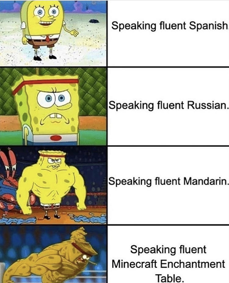 wow memes reddit - Speaking fluent Spanish op Speaking fluent Russian. Speaking fluent Mandarin. Speaking fluent Minecraft Enchantment Table.