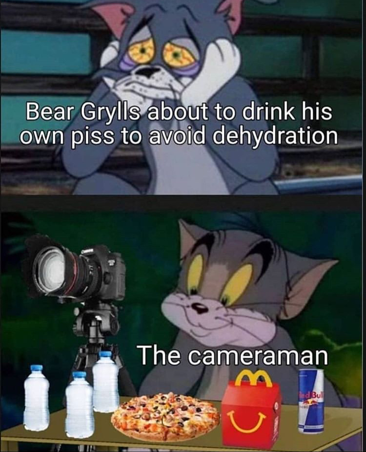 dank memes - tom and jerry blue cat - Bear Grylls about to drink his own piss to avoid dehydration The cameraman