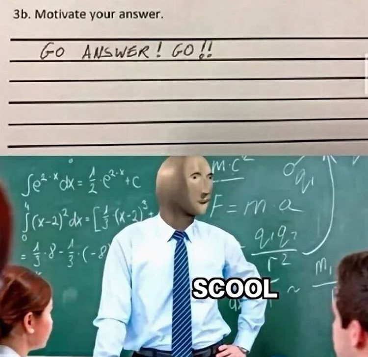 dank memes - Teacher - 3b. Motivate your answer. Go Answer! Go!! m.ch dou Se ckpelotto $x2? dk { } x2 Fama 8. T? Scool