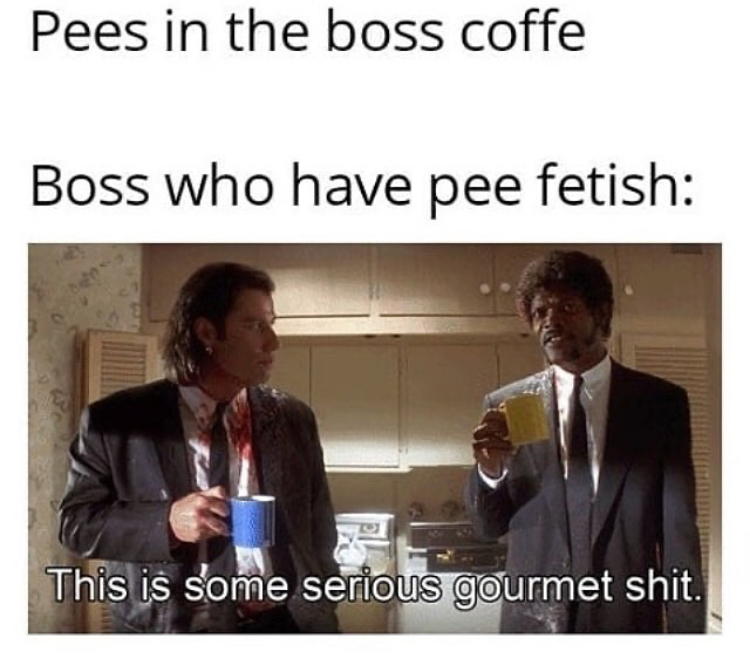 dank memes - ra ra rasputin meme - Pees in the boss coffe Boss who have pee fetish This is some serious gourmet shit.