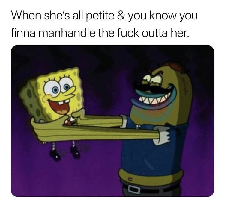 thicc daddy meme - When she's all petite & you know you finna manhandle the fuck outta her. o