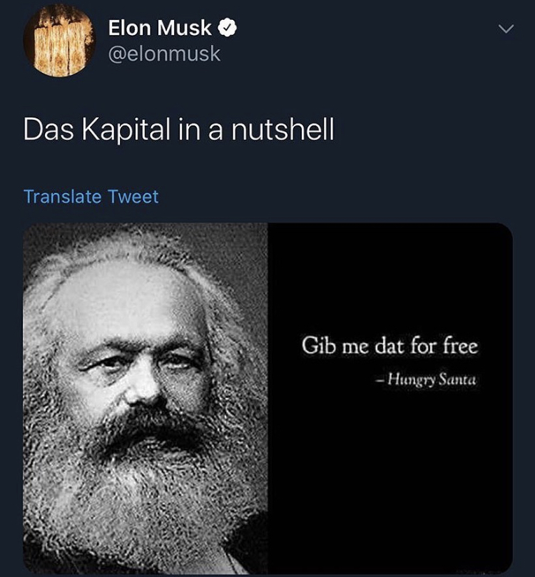 karl marx gibs me dat for free - Elon Musk Das Kapital in a nutshell Translate Tweet Gib me dat for free Hungry Santa