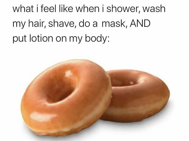 glaze - what i feel when i shower, wash my hair, shave, do a mask, And put lotion on my body