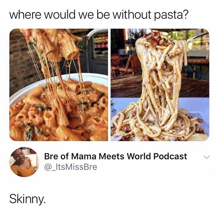 funny memes - would we be without pasta meme - where would we be without pasta? Bre of Mama Meets World Podcast Skinny