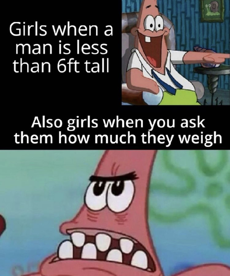 billieeilishedits - Girls when a man is less than 6ft tall Also girls when you ask them how much they weigh