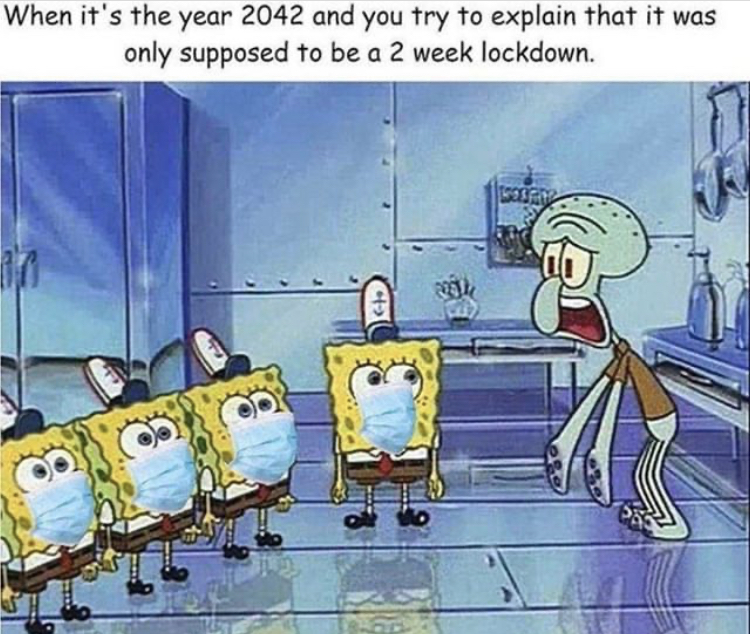 multiple spongebob meme - When it's the year 2042 and you try to explain that it was only supposed to be a 2 week lockdown. to