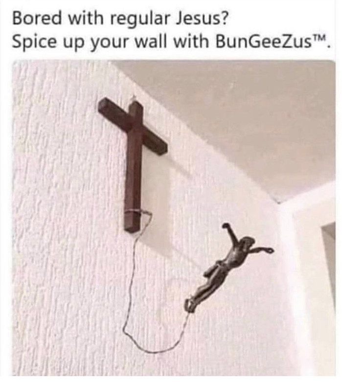 you bored of regular jesus - Bored with regular Jesus? Spice up your wall with BunGeeZus