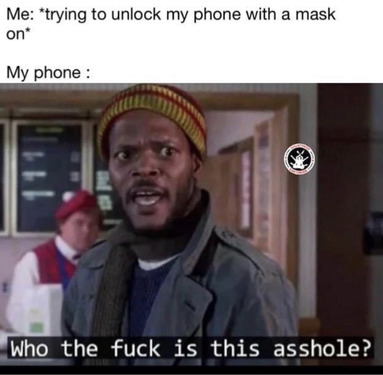 programmer memes - Me trying to unlock my phone with a mask on My phone Who the fuck is this asshole?