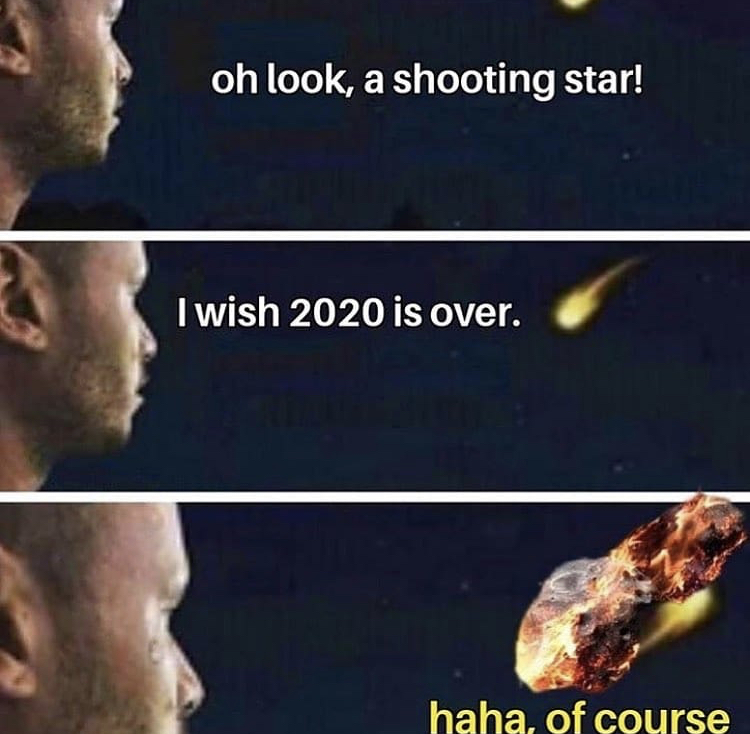 2020 - oh look, a shooting star! I wish 2020 is over. haha, of course