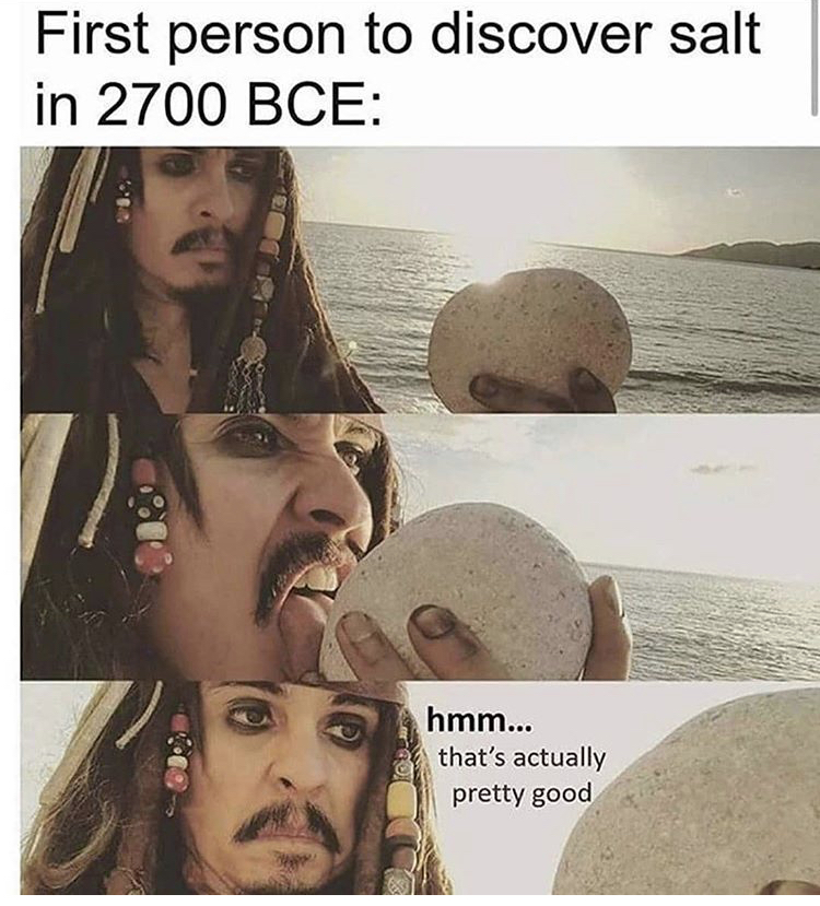 jack sparrow licking rock meme - First person to discover salt in 2700 Bce hmm... that's actually pretty good