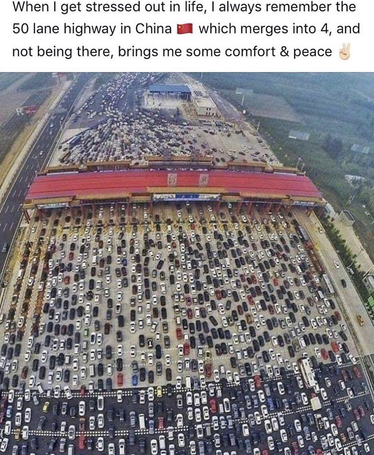 50 lane highway in china - When I get stressed out in life, I always remember the 50 lane highway in China which merges into 4, and not being there, brings me some comfort & peace 02 Soos Seo Ss.Com 12 2 G Gde C C Od Od At Ud De Sen Conto Og In Os Us 12 C