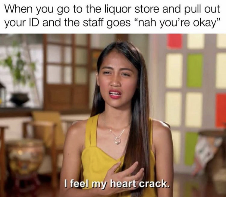 pewdiepie my heart crack - When you go to the liquor store and pull out your Id and the staff goes "nah you're okay" I feel my heart crack.