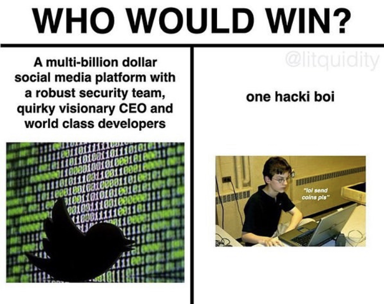 communication - Who Would Win? A multibillion dollar social media platform with a robust security team, quirky visionary Ceo and world class developers one hacki boi 1091101111uus 1e11101101001101110101 01100001001010091818181 1111010111001100110001ean…