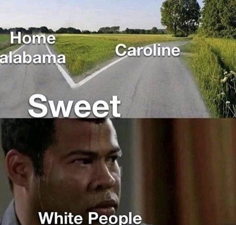 sweet home alabama white people meme - Home alabama Caroline Sweet White People