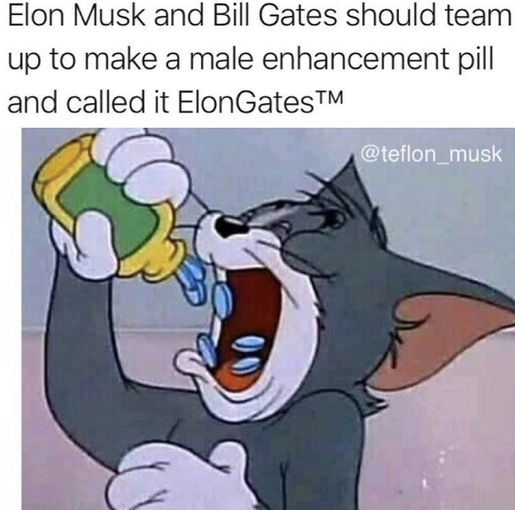 tom and jerry aesthetic - Elon Musk and Bill Gates should team up to make a male enhancement pill and called it Elon GatesTM