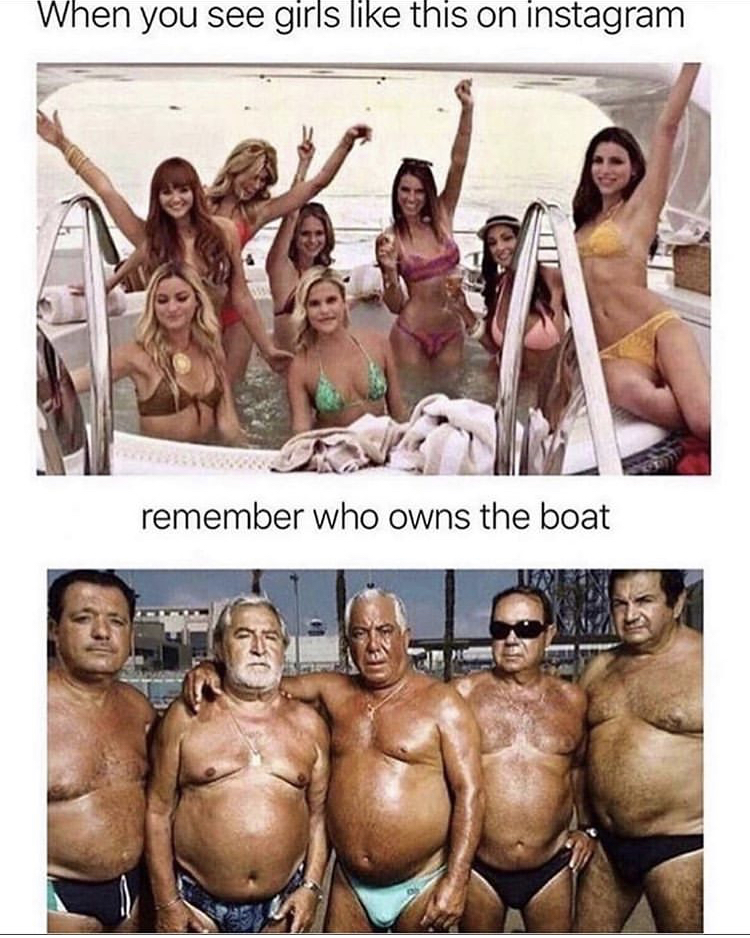 remember who owns the boat - When you see girls this on instagram remember who owns the boat