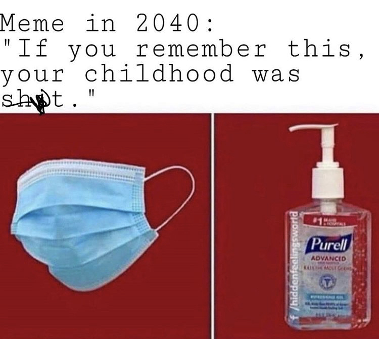 hand sanitizer birthday meme - Meme in 2040 "If you remember this, your childhood was shant. 11 11 Purell f hiddenfeelingsworld Advanced Most