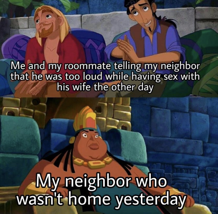 games - Me and my roommate telling my neighbor that he was too loud while having sex with his wife the other day My neighbor who wasn't home yesterday