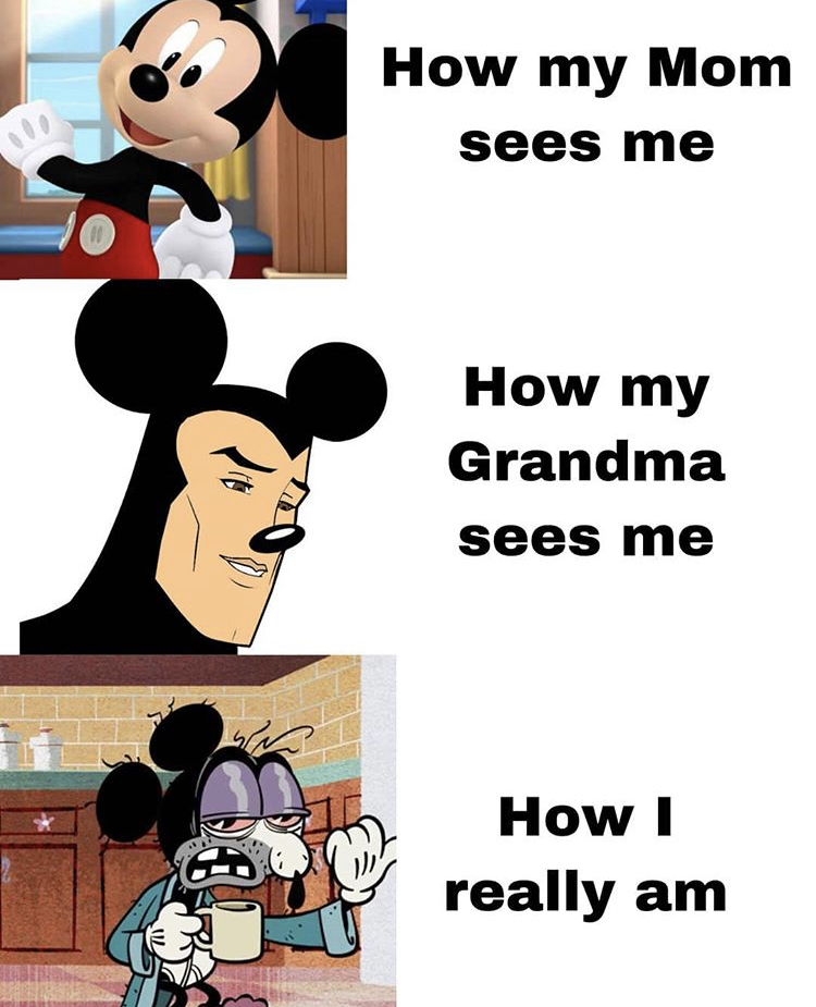 cartoon - How my Mom sees me W How my Grandma sees me How I really am