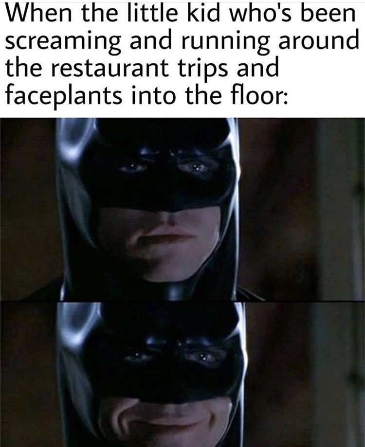 photo caption - When the little kid who's been screaming and running around the restaurant trips and faceplants into the floor