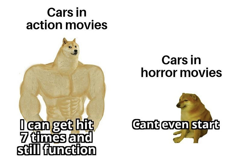 fauna - Cars in action movies Cars in horror movies Cant even start I can get hit 7 times and still function