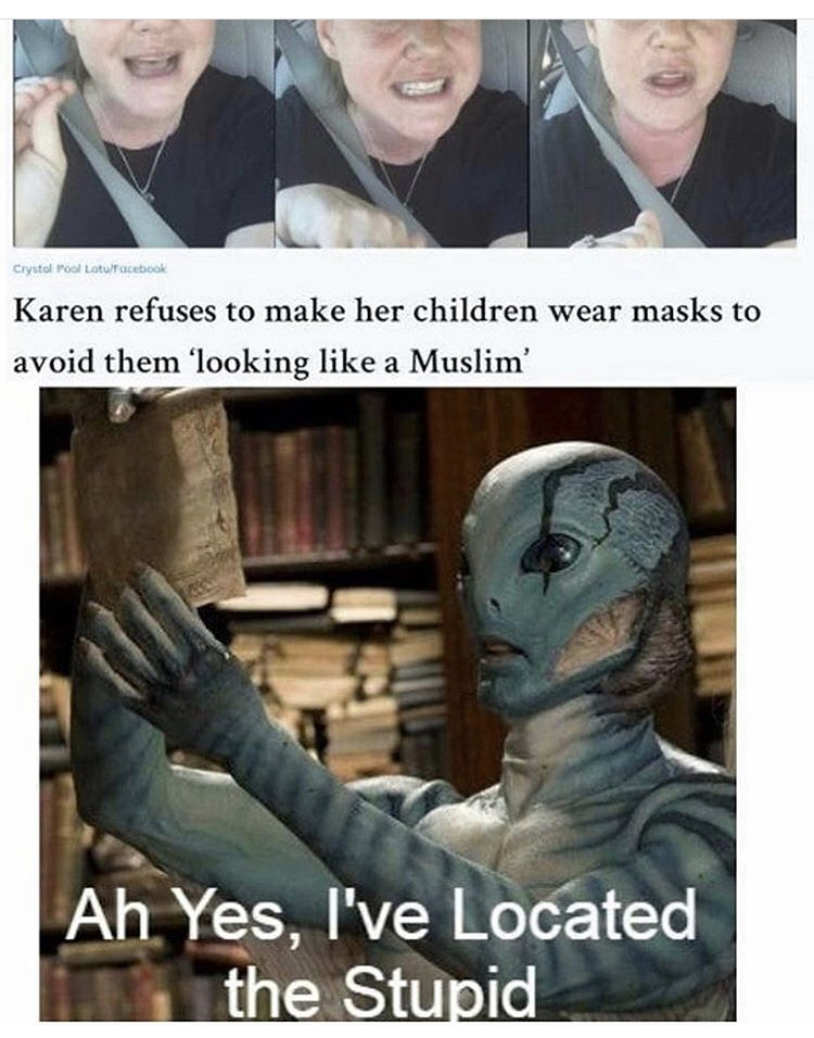 photo caption - Karen refuses to make her children wear masks to avoid them 'looking a Muslim Ah Yes, I've Located the Stupid