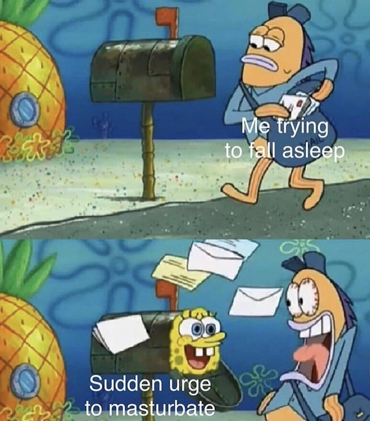 spongebob scaring mailman - Me trying to fall asleep Sudden urge to masturbate c?