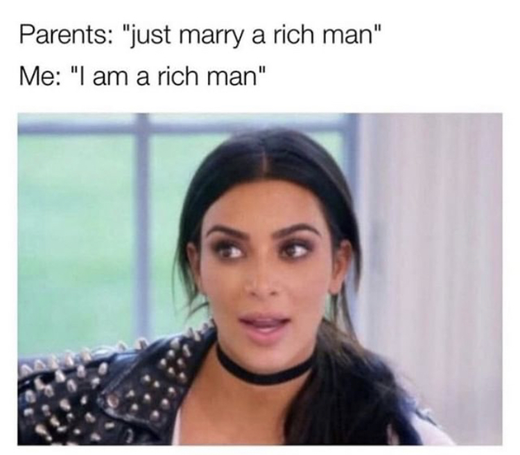 black hair - Parents "just marry a rich man" Me "I am a rich man"