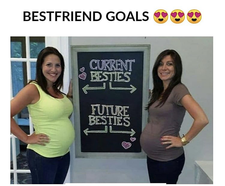 Best friend Goals Current Besties Future Besties pregnant women