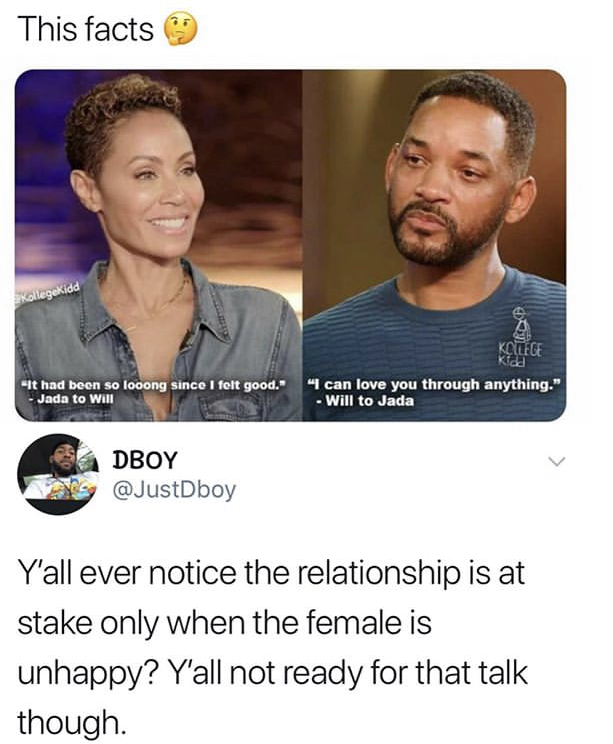 will smith i can love you through anything - This facts - y'all ever notice the relationship is at stake only when the female is unhappy? y'all not ready for that talk though