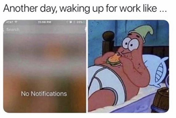 Another day, waking up for work ... No Notifications on phone patrick star eating in bed
