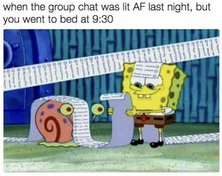 memes to send to your group chat - when the group chat was lit Af last night, but you went to bed at Wall