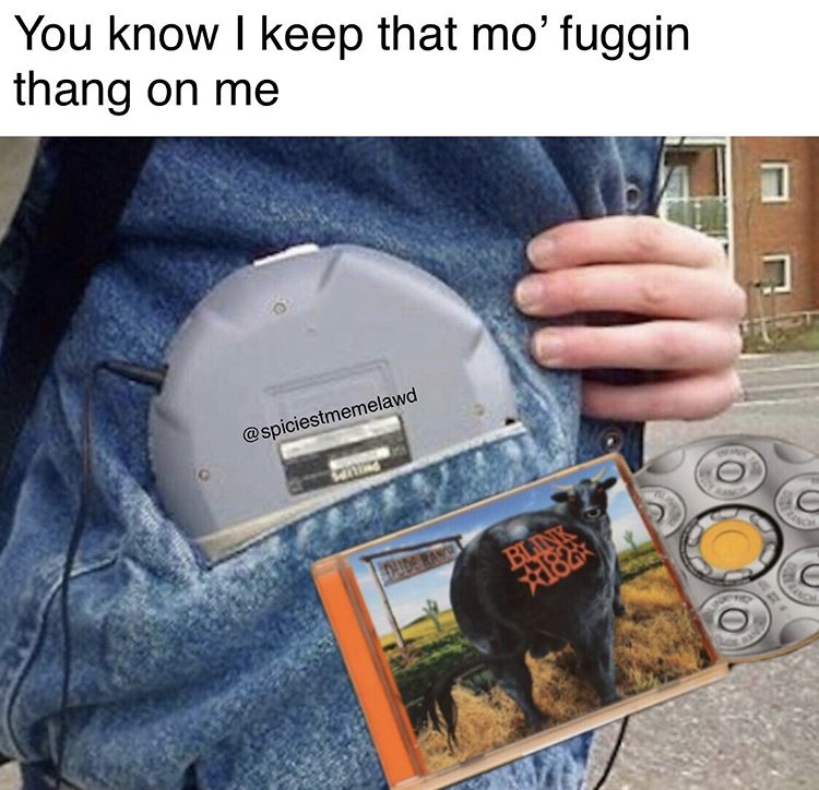 90s memes - You know I keep that mo' fuggin thang on me Bu C
