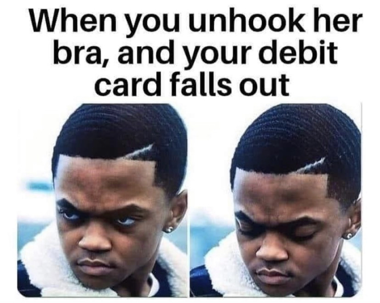 you unclip her bra and your credit card fall out - When you unhook her bra, and your debit card falls out