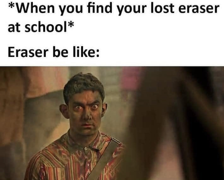 human - When you find your lost eraser at school Eraser be Te