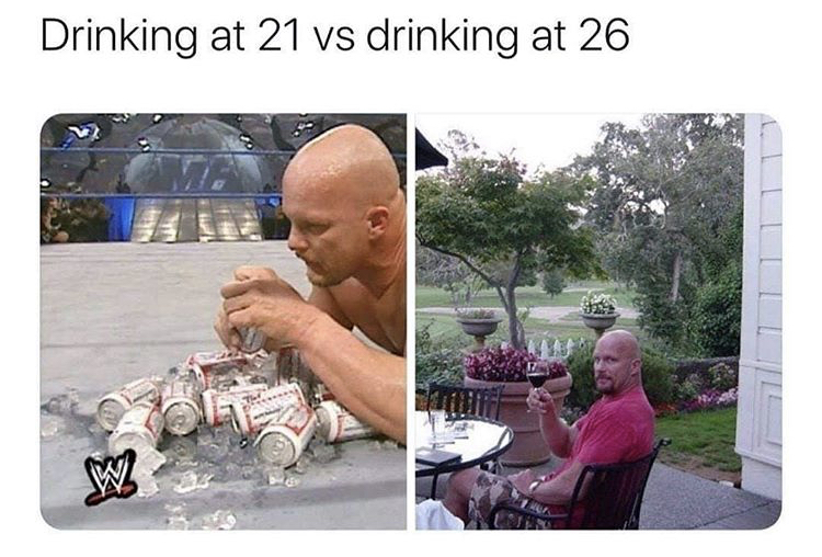 drinking memes - Drinking at 21 vs drinking at 26 W