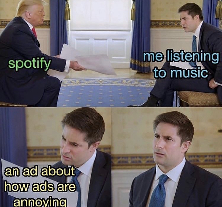 Music - spotify me listening to music an ad about how ads are annoying