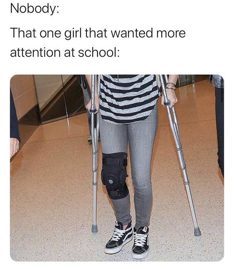leg - Nobody That one girl that wanted more attention at school