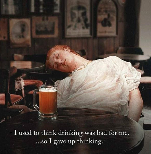 photo caption - I used to think drinking was bad for me. ...so I gave up thinking.